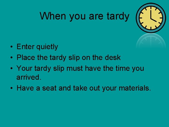 When you are tardy • Enter quietly • Place the tardy slip on the