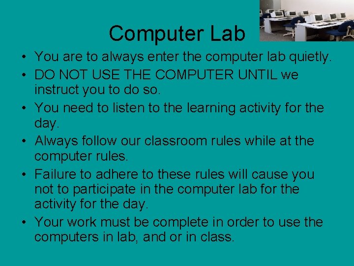 Computer Lab • You are to always enter the computer lab quietly. • DO