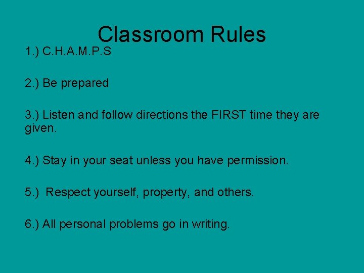 Classroom Rules 1. ) C. H. A. M. P. S 2. ) Be prepared