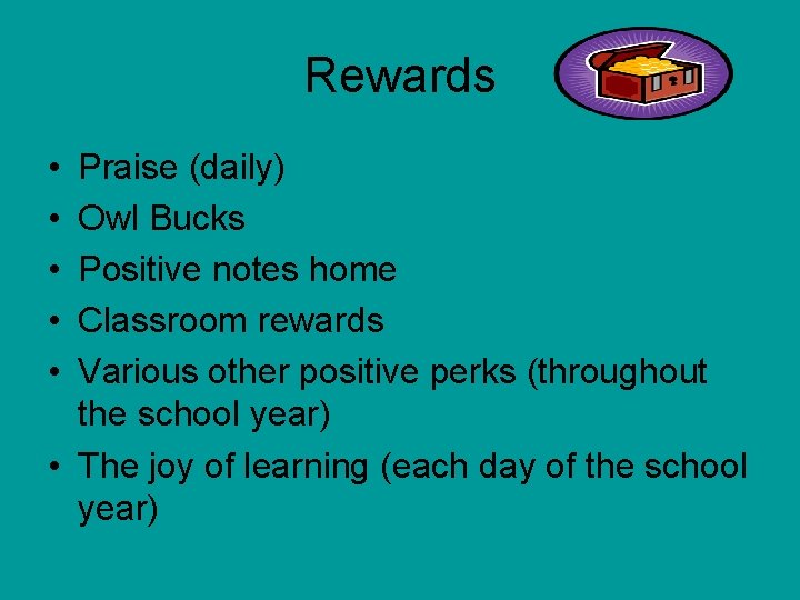 Rewards • • • Praise (daily) Owl Bucks Positive notes home Classroom rewards Various