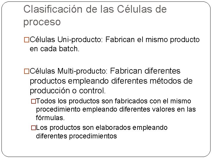 Clasificación de las Células de proceso �Células Uni-producto: Fabrican el mismo producto en cada Clasificación de las Células de proceso �Células Uni-producto: Fabrican el mismo producto en cada