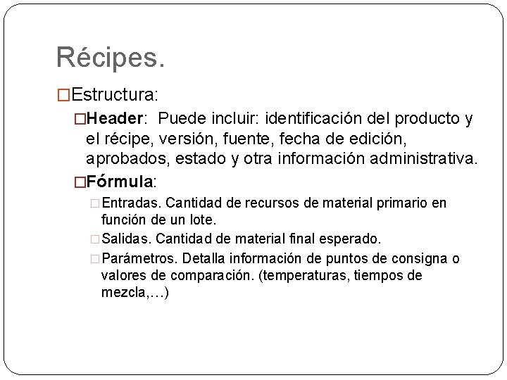 Récipes. �Estructura: �Header: Puede incluir: identificación del producto y el récipe, versión, fuente, fecha Récipes. �Estructura: �Header: Puede incluir: identificación del producto y el récipe, versión, fuente, fecha