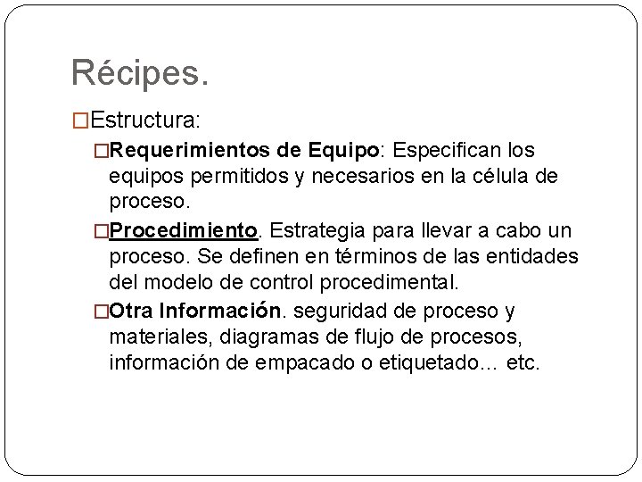 Récipes. �Estructura: �Requerimientos de Equipo: Especifican los equipos permitidos y necesarios en la célula Récipes. �Estructura: �Requerimientos de Equipo: Especifican los equipos permitidos y necesarios en la célula