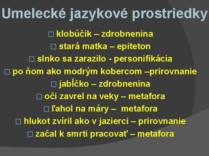 Umelecké jazykové prostriedky � klobúčik – zdrobnenina � stará matka – epiteton � slnko