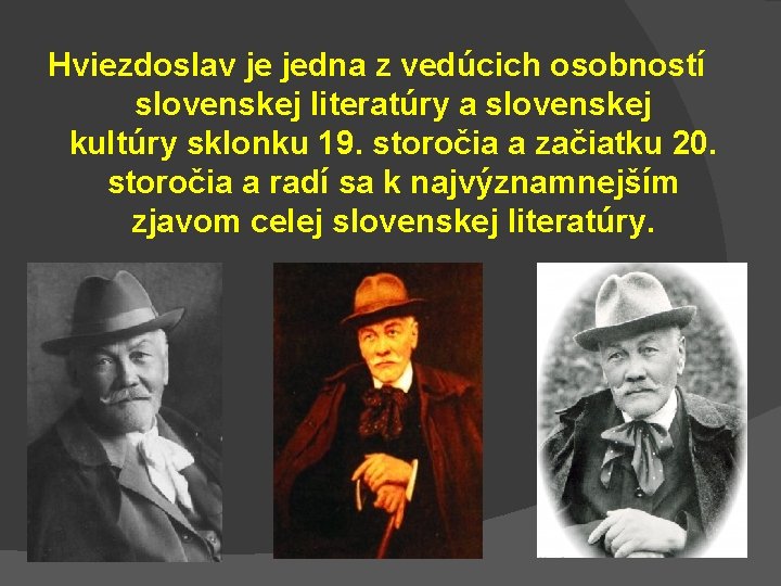 Hviezdoslav je jedna z vedúcich osobností slovenskej literatúry a slovenskej kultúry sklonku 19. storočia