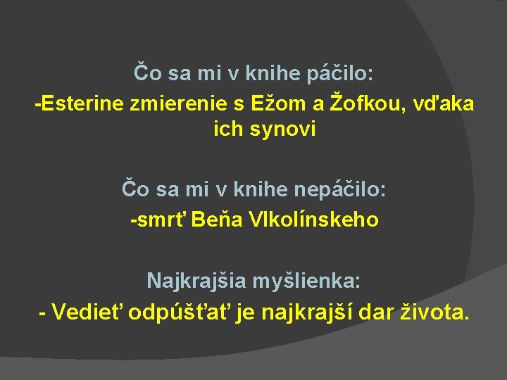 Čo sa mi v knihe páčilo: -Esterine zmierenie s Ežom a Žofkou, vďaka ich