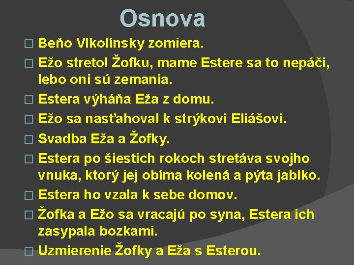 Osnova Beňo Vlkolínsky zomiera. � Ežo stretol Žofku, mame Estere sa to nepáči, lebo