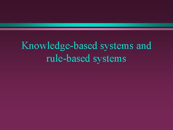 Knowledge-based systems and rule-based systems 