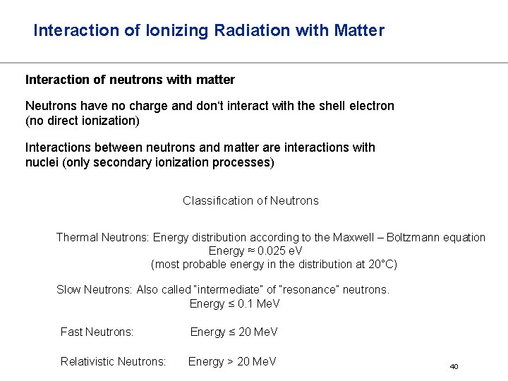 Interaction of Ionizing Radiation with Matter Interaction of neutrons with matter Neutrons have no