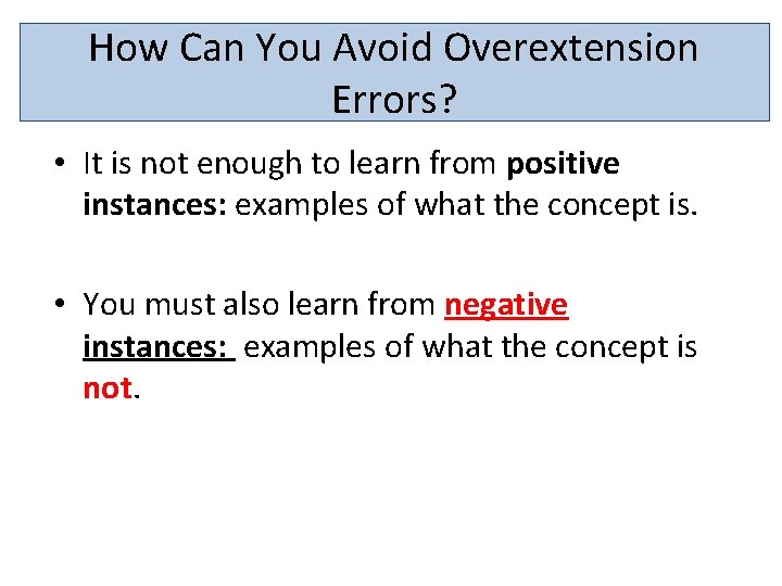 How Can You Avoid Overextension Errors? • It is not enough to learn from