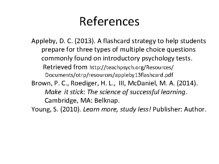 References Appleby, D. C. (2013). A flashcard strategy to help students prepare for three