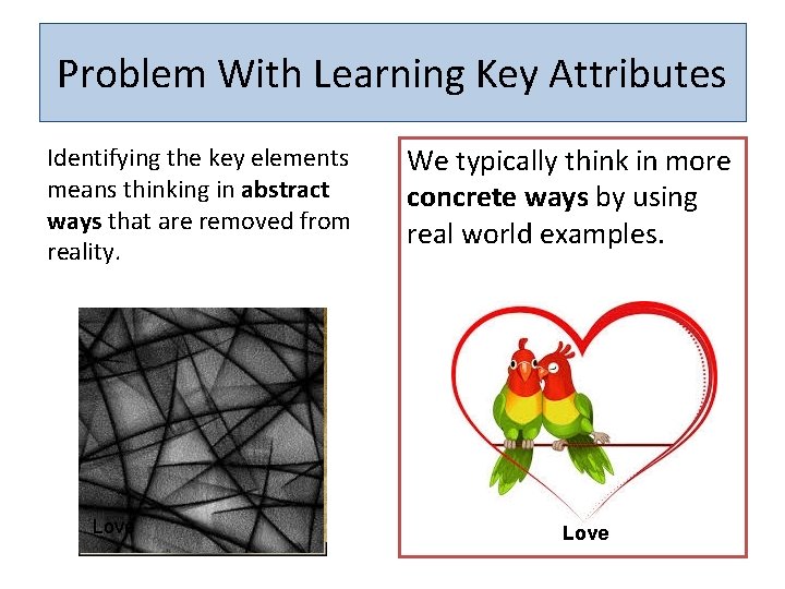 Problem With Learning Key Attributes Identifying the key elements means thinking in abstract ways