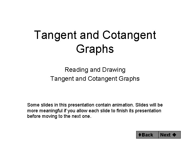 Tangent and Cotangent Graphs Reading and Drawing Tangent and Cotangent Graphs Some slides in