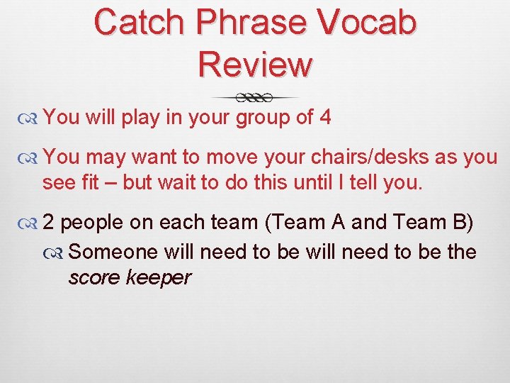 Catch Phrase Vocab Review You will play in your group of 4 You may