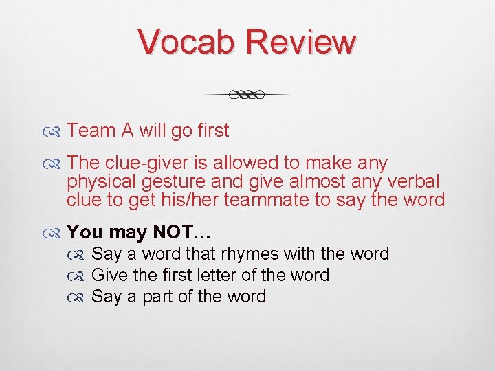 Vocab Review Team A will go first The clue-giver is allowed to make any