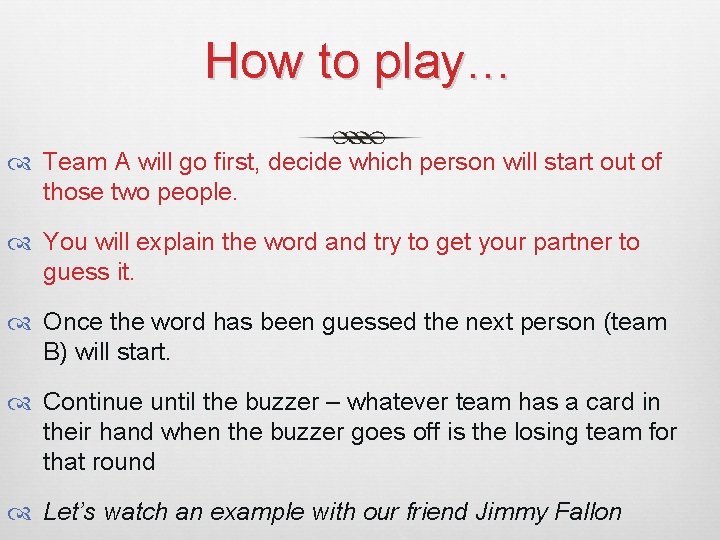 How to play… Team A will go first, decide which person will start out