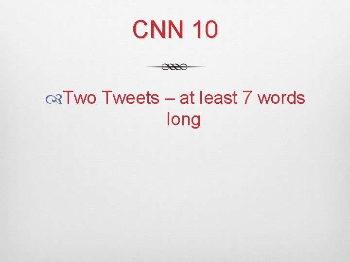 CNN 10 Two Tweets – at least 7 words long 