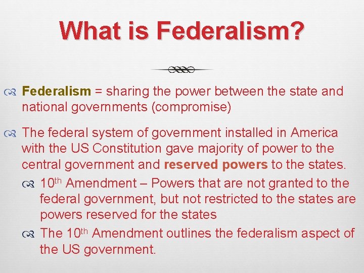What is Federalism? Federalism = sharing the power between the state and national governments