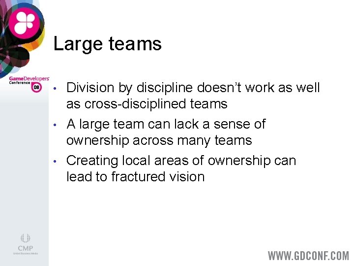 Large teams • • • Division by discipline doesn’t work as well as cross-disciplined