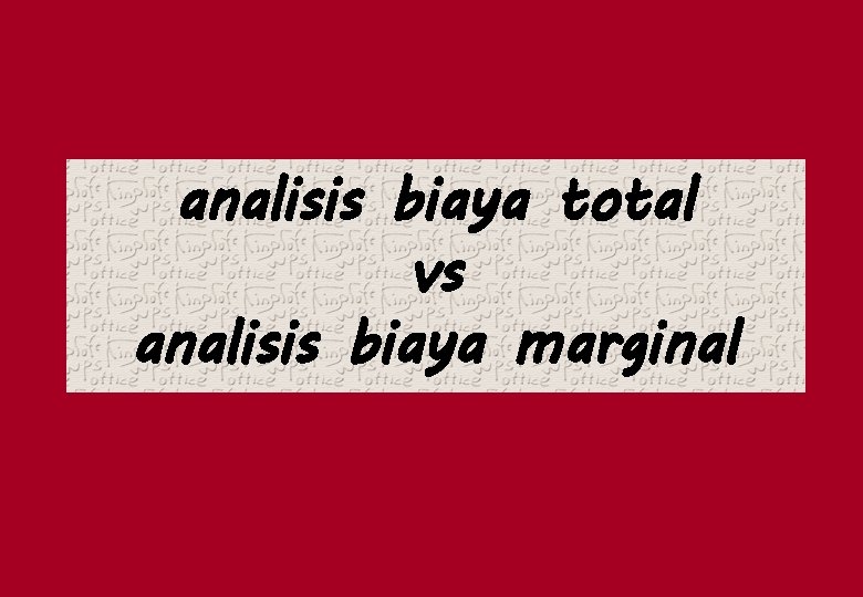 analisis biaya total vs analisis biaya marginal 