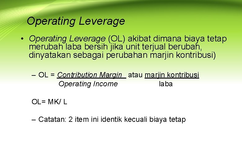 Operating Leverage • Operating Leverage (OL) akibat dimana biaya tetap merubah laba bersih jika