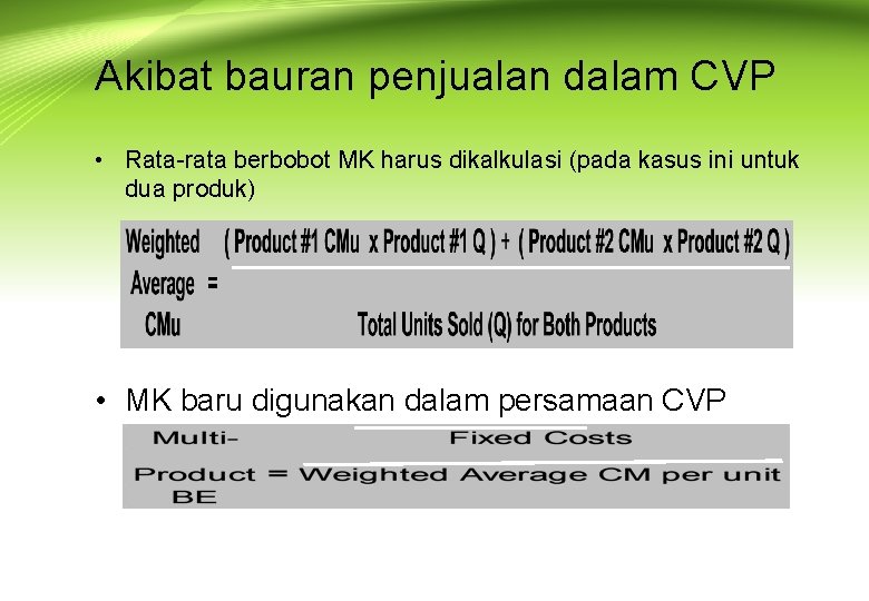 Akibat bauran penjualan dalam CVP • Rata-rata berbobot MK harus dikalkulasi (pada kasus ini