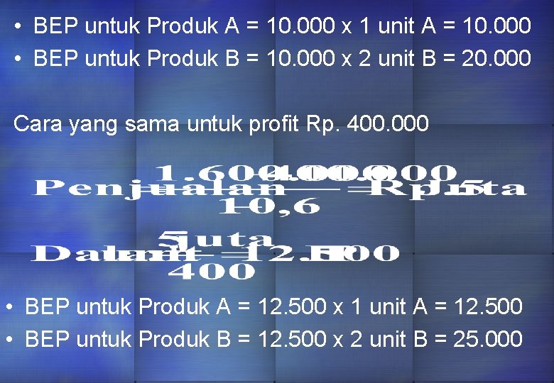  • BEP untuk Produk A = 10. 000 x 1 unit A =