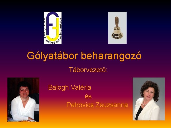 Gólyatábor beharangozó Táborvezető: Balogh Valéria és Petrovics Zsuzsanna 