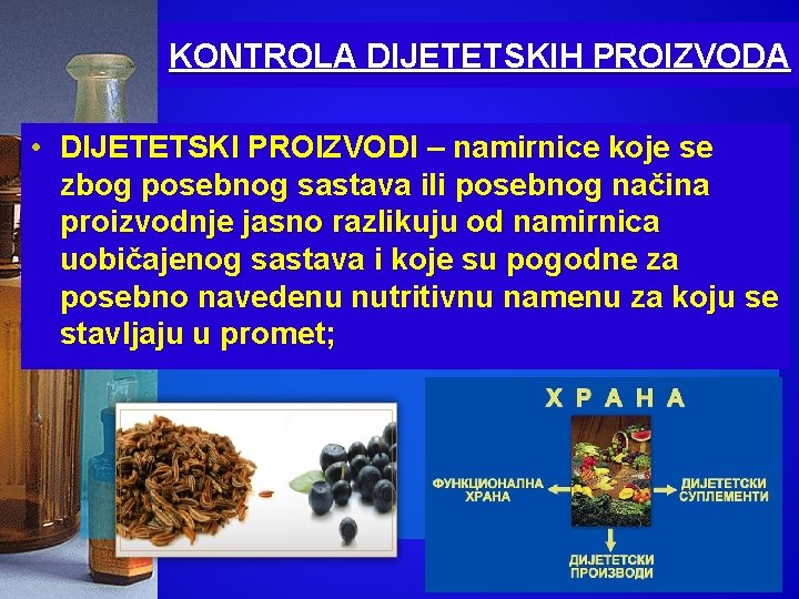 KONTROLA DIJETETSKIH PROIZVODA • DIJETETSKI PROIZVODI – namirnice koje se zbog posebnog sastava ili