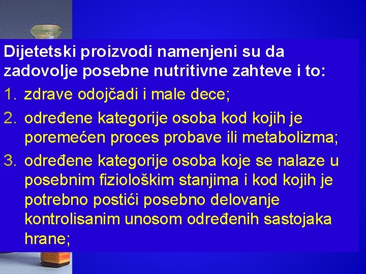 Dijetetski proizvodi namenjeni su da zadovolje posebne nutritivne zahteve i to: 1. zdrave odojčadi