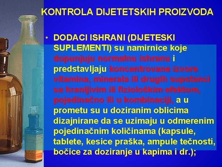 KONTROLA DIJETETSKIH PROIZVODA • DODACI ISHRANI (DIJETESKI SUPLEMENTI) su namirnice koje dopunjuju normalnu ishranu