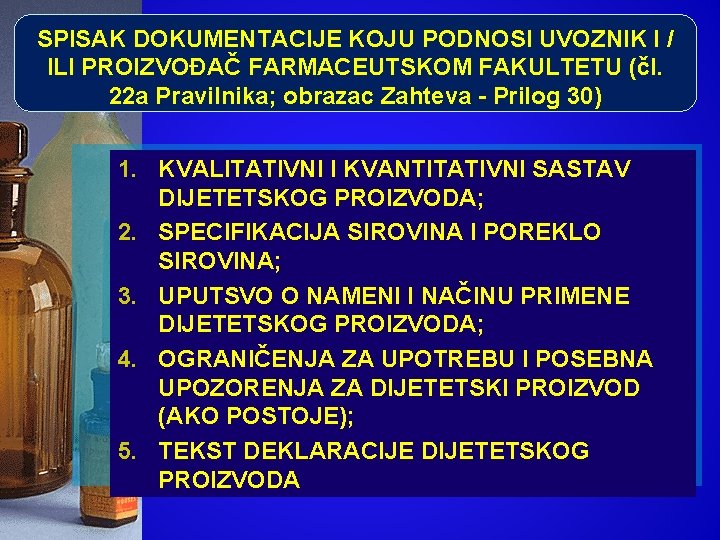 SPISAK DOKUMENTACIJE KOJU PODNOSI UVOZNIK I / ILI PROIZVOĐAČ FARMACEUTSKOM FAKULTETU (čl. 22 a