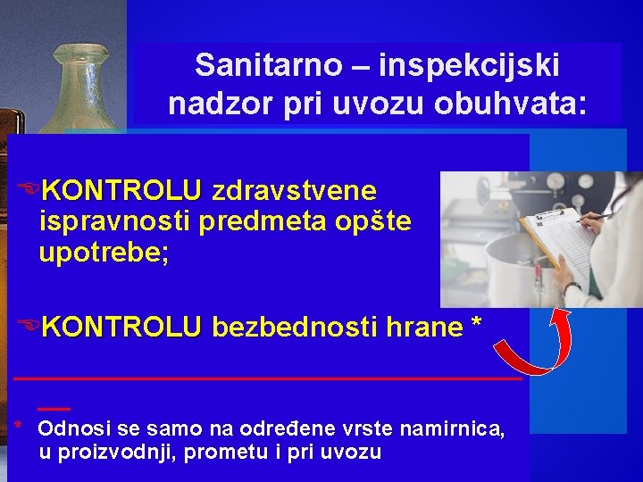 Sanitarno – inspekcijski nadzor pri uvozu obuhvata: EKONTROLU zdravstvene KONTROLU ispravnosti predmeta opšte upotrebe;