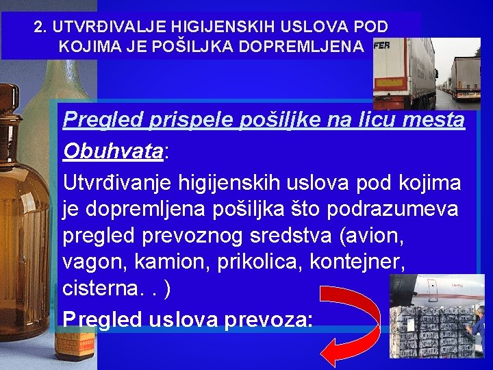 2. UTVRĐIVALJE HIGIJENSKIH USLOVA POD KOJIMA JE POŠILJKA DOPREMLJENA Pregled prispele pošiljke na licu