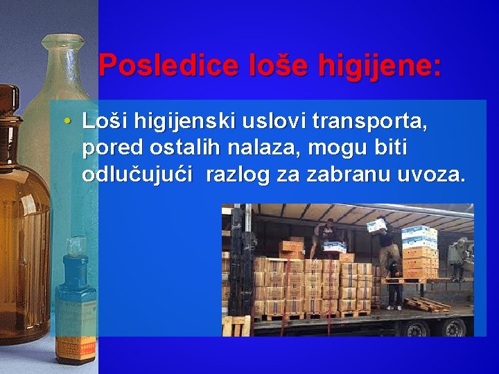 Posledice loše higijene: • Loši higijenski uslovi transporta, pored ostalih nalaza, mogu biti odlučujući