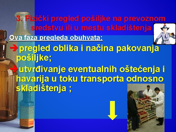 3. Fizički pregled pošiljke na prevoznom sredstvu ili u mestu skladištenja Ova faza pregleda