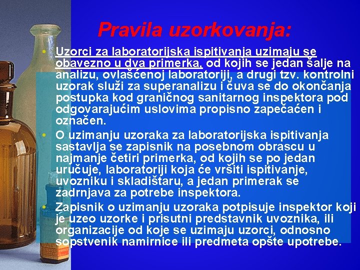Pravila uzorkovanja: • Uzorci za laboratorijska ispitivanja uzimaju se obavezno u dva primerka, od