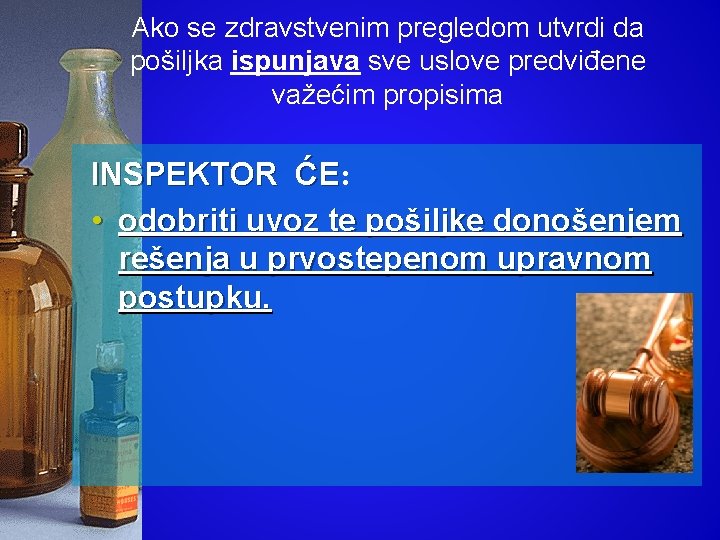 Ako se zdravstvenim pregledom utvrdi da pošiljka ispunjava sve uslove predviđene važećim propisima INSPEKTOR