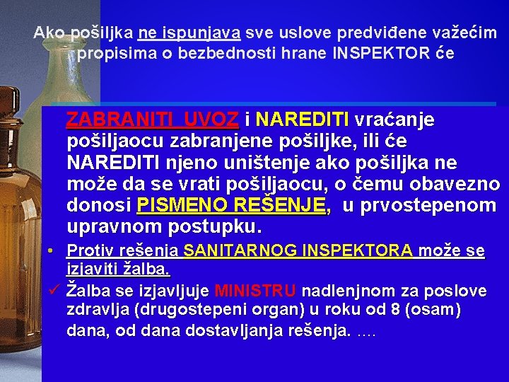 Ako pošiljka ne ispunjava sve uslove predviđene važećim propisima o bezbednosti hrane INSPEKTOR će