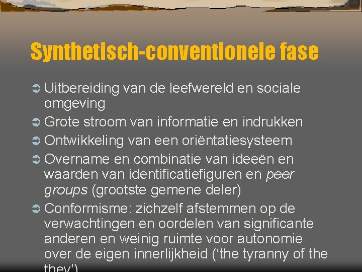 Synthetisch-conventionele fase Ü Uitbereiding van de leefwereld en sociale omgeving Ü Grote stroom van