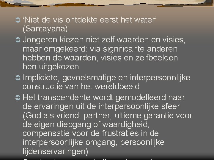 Ü ‘Niet de vis ontdekte eerst het water’ (Santayana) Ü Jongeren kiezen niet zelf