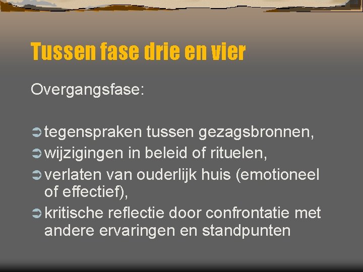 Tussen fase drie en vier Overgangsfase: Ü tegenspraken tussen gezagsbronnen, Ü wijzigingen in beleid