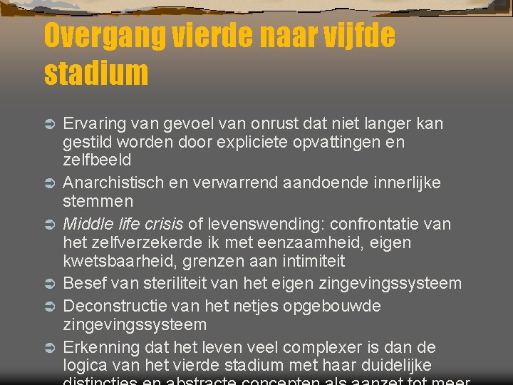 Overgang vierde naar vijfde stadium Ü Ü Ü Ervaring van gevoel van onrust dat