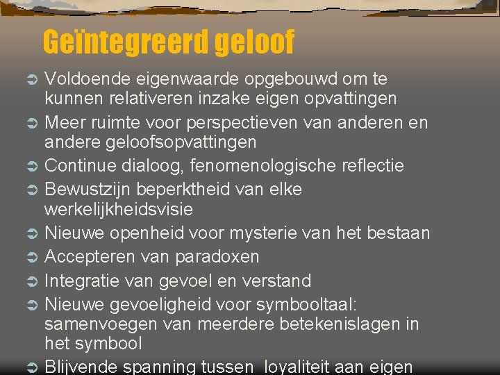 Geïntegreerd geloof Ü Ü Ü Ü Ü Voldoende eigenwaarde opgebouwd om te kunnen relativeren