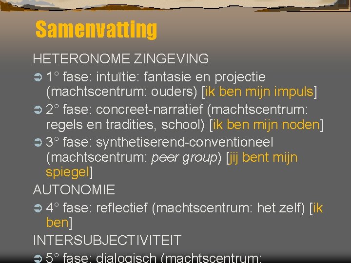 Samenvatting HETERONOME ZINGEVING Ü 1° fase: intuïtie: fantasie en projectie (machtscentrum: ouders) [ik ben