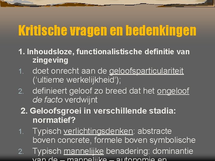 Kritische vragen en bedenkingen 1. Inhoudsloze, functionalistische definitie van zingeving doet onrecht aan de