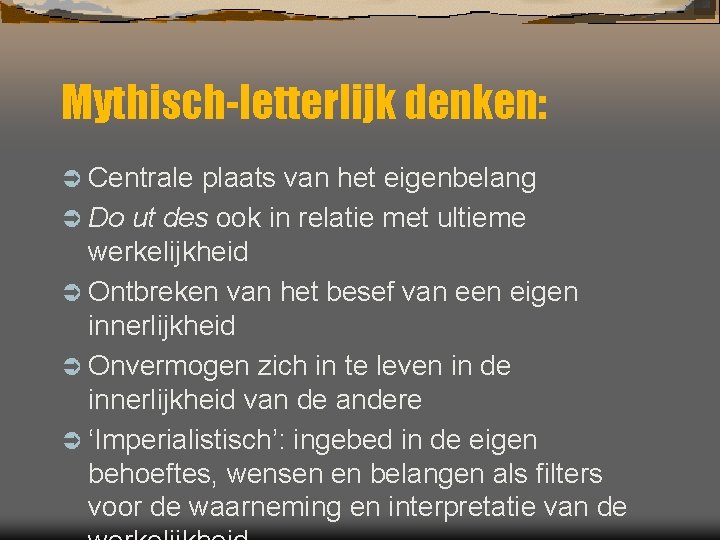 Mythisch-letterlijk denken: Ü Centrale plaats van het eigenbelang Ü Do ut des ook in