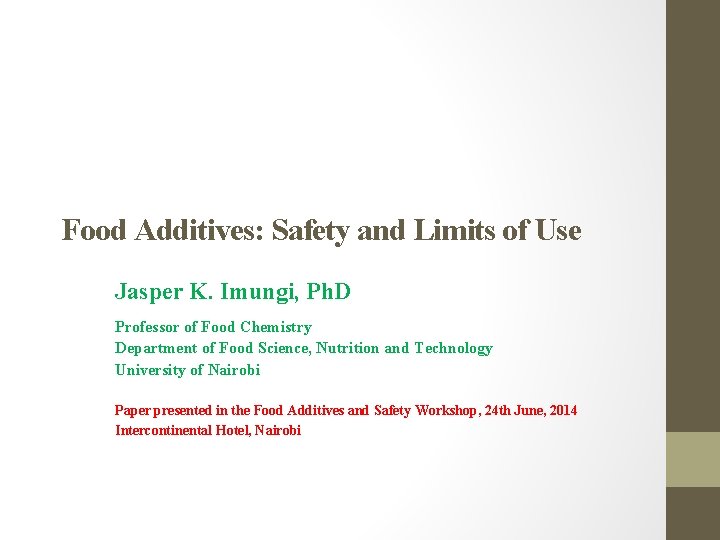 Food Additives: Safety and Limits of Use Jasper K. Imungi, Ph. D Professor of