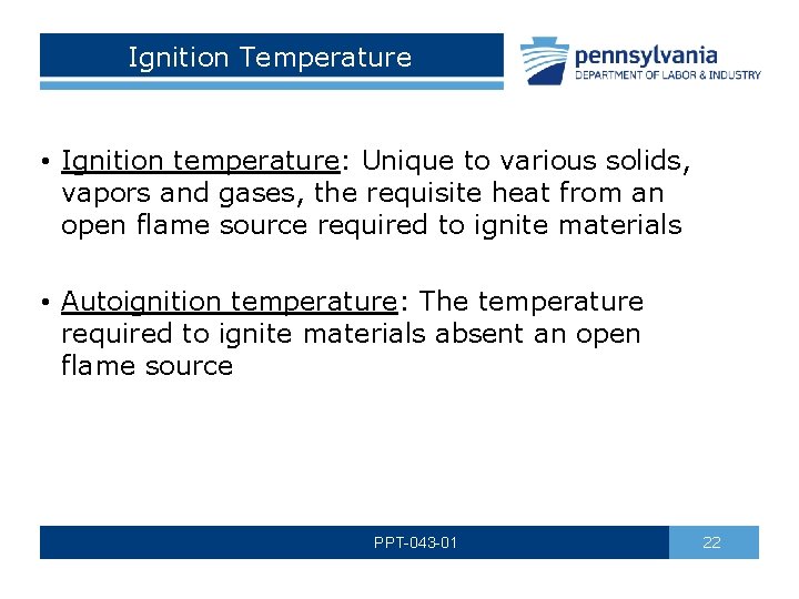 Ignition Temperature • Ignition temperature: Unique to various solids, vapors and gases, the requisite