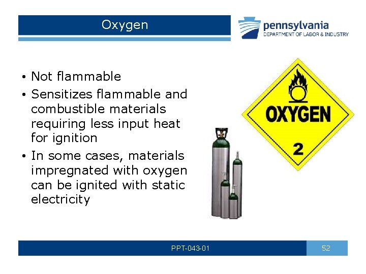 Oxygen • Not flammable • Sensitizes flammable and combustible materials requiring less input heat